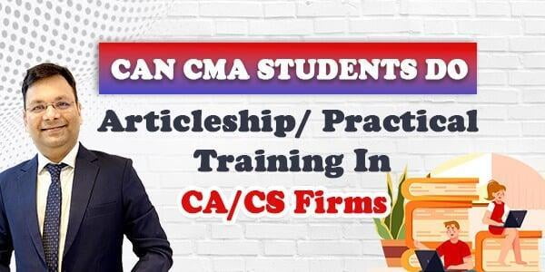 Can CMA Students Do Articleship/ Practical Training in CA/CS Firms?